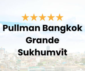 Pullman Bangkok Grande Sukhumvit